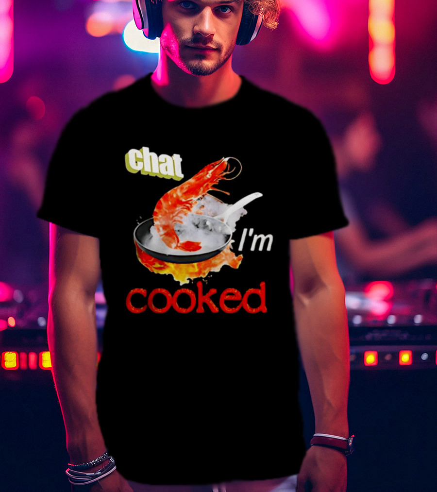 Chat I'm Cooked Shrimp Skillet Fire Humor T-Shirt