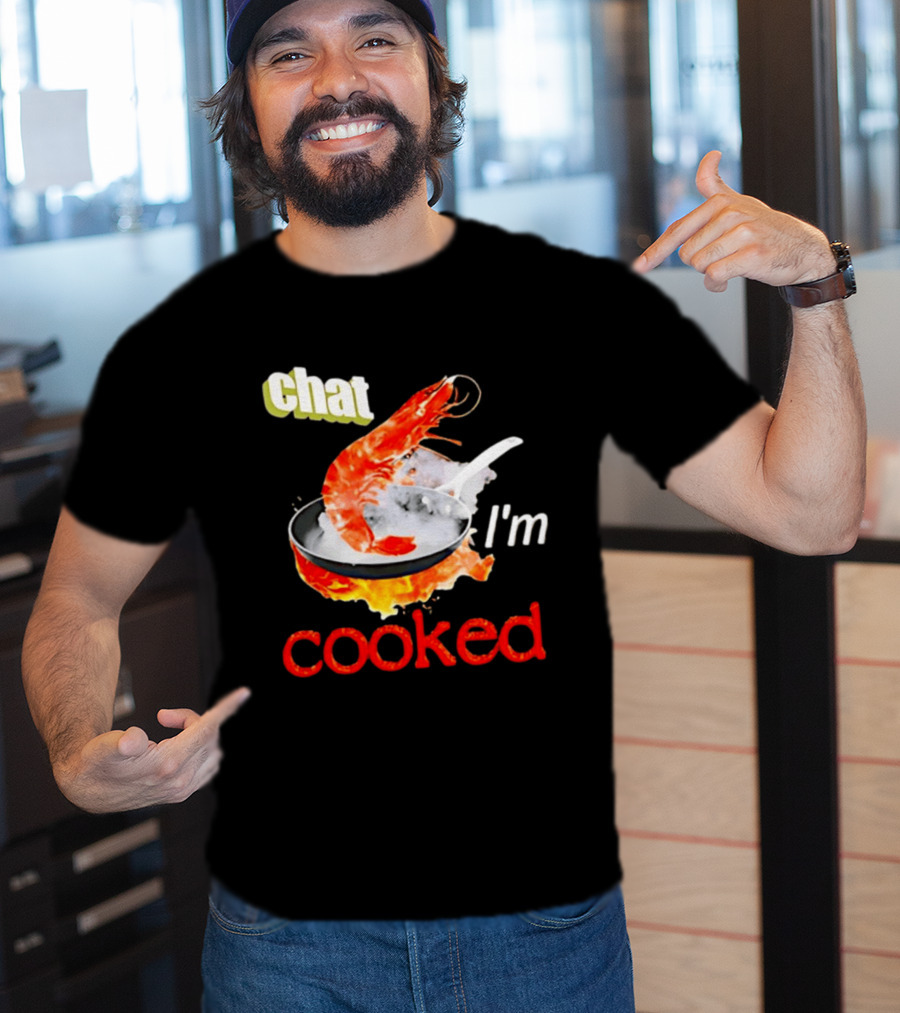 Chat I'm Cooked Shrimp Skillet Fire Humor T-Shirt