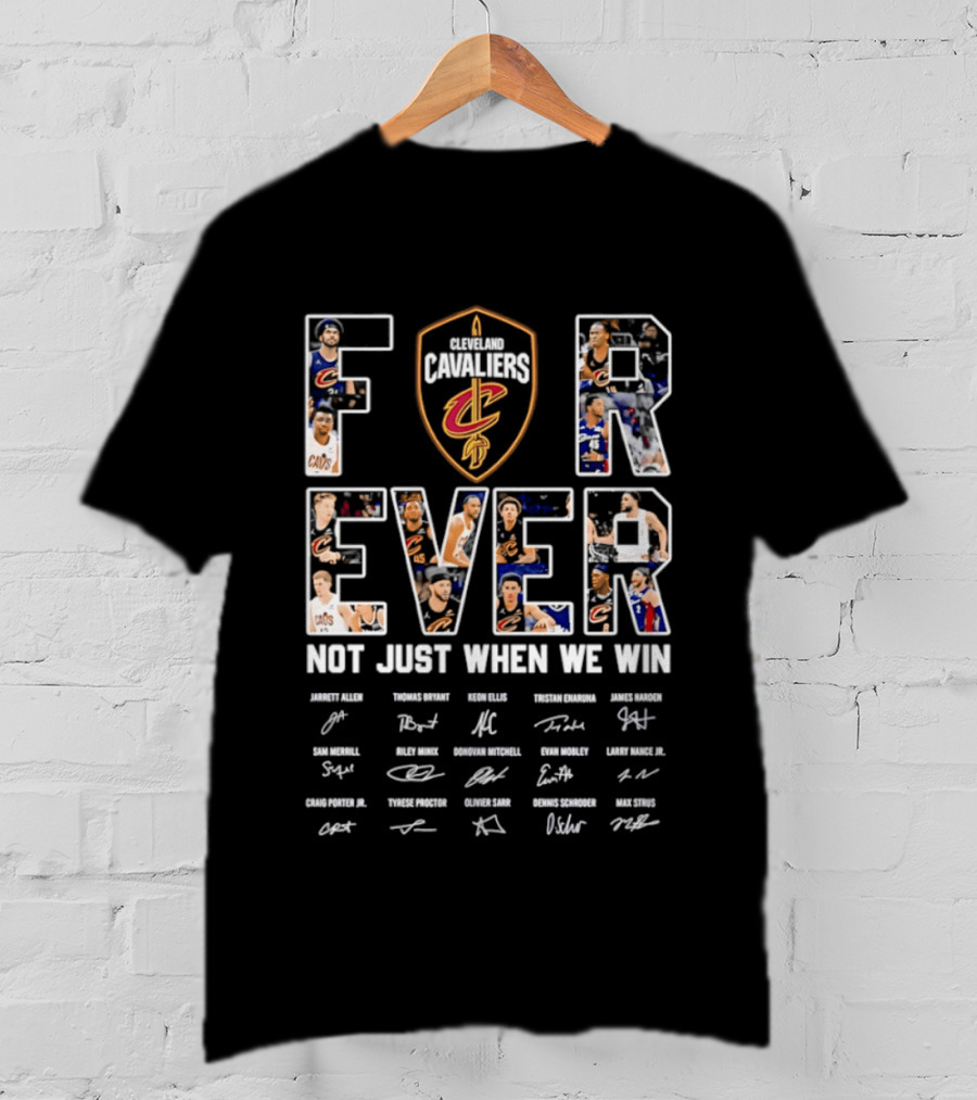 Cleveland Cavaliers Forever Not Just When We Win With Player Signatures T-Shirt