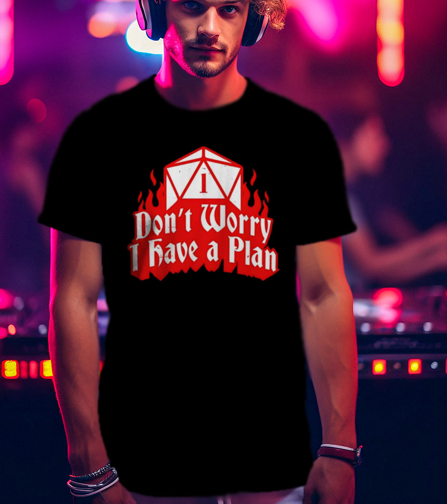 Dungeons Dragons Dice Design Don't Worry I Have A Plan T-Shirt
