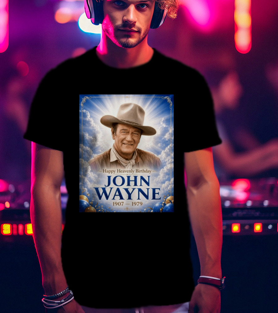 Happy Heavenly Birthday John Wayne 1907 1979 Clouds Hat Blue Sky Balloons T-Shirt
