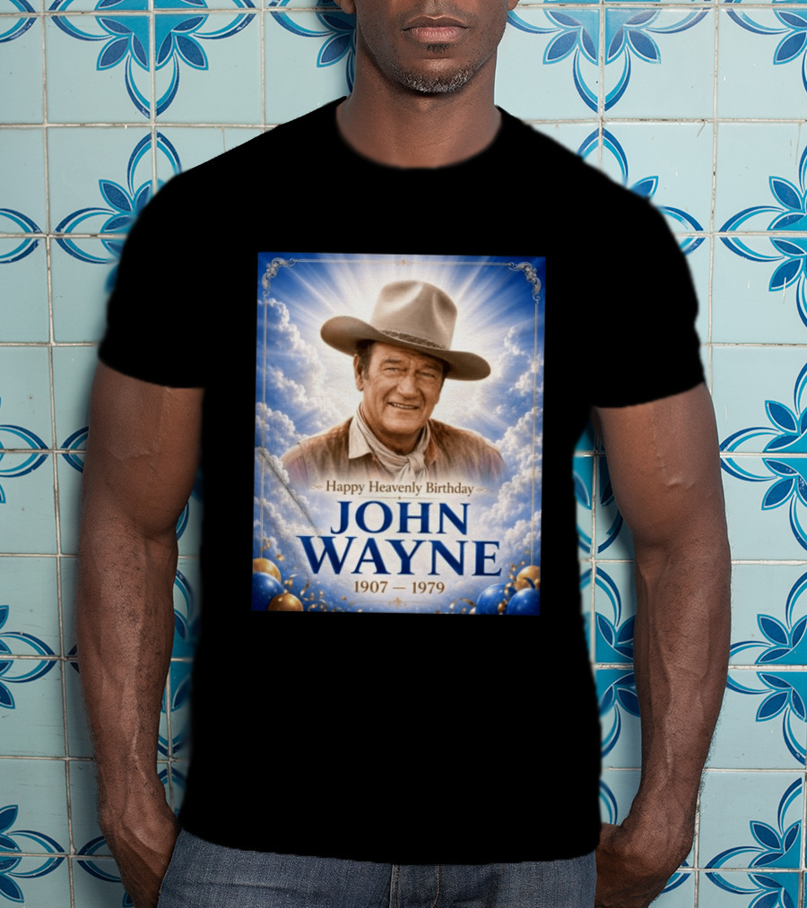 Happy Heavenly Birthday John Wayne 1907 1979 Clouds Hat Blue Sky Balloons T-Shirt