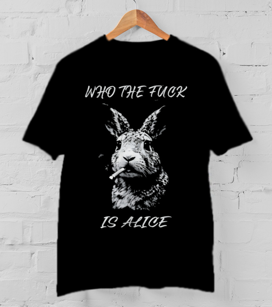 Rabbit Who The Fuck Is Alice T-Shirt