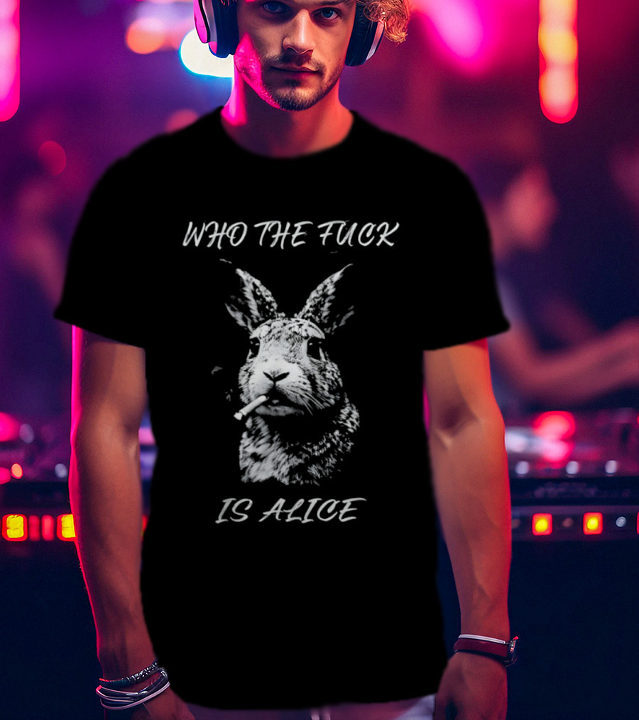 Rabbit Who The Fuck Is Alice T-Shirt