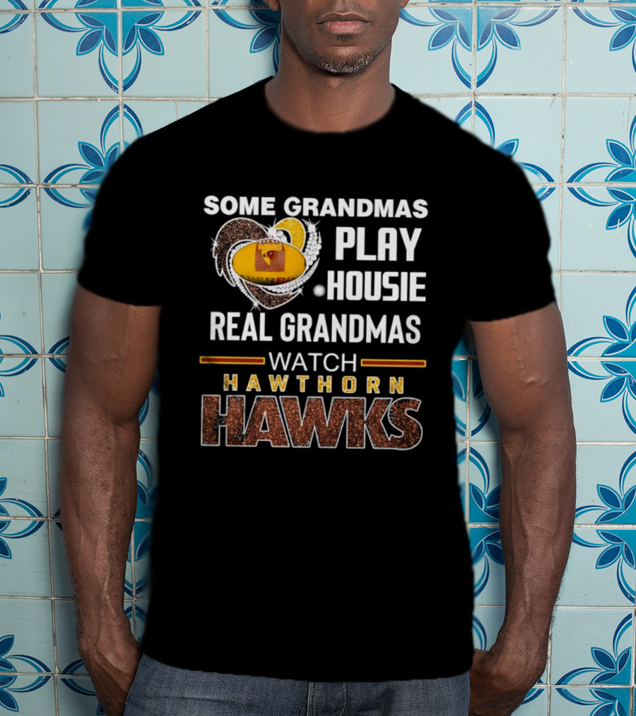 Some Grandmas Play Housie Real Grandmas Hawthorn Hawks T-Shirt