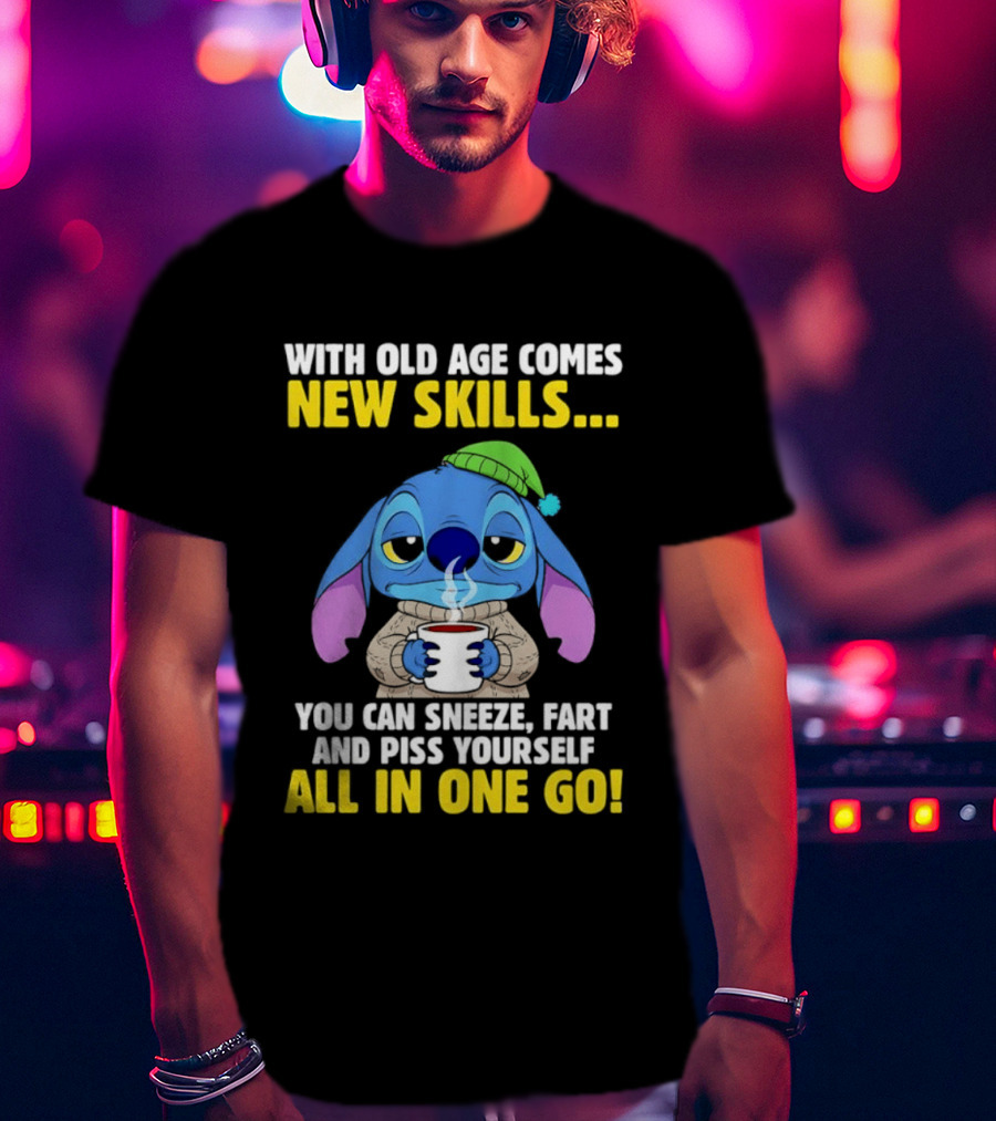 Stitch With Old Age Comes New Skills You Can Sneeze Fart And Piss Yourself All In One Go T-Shirt