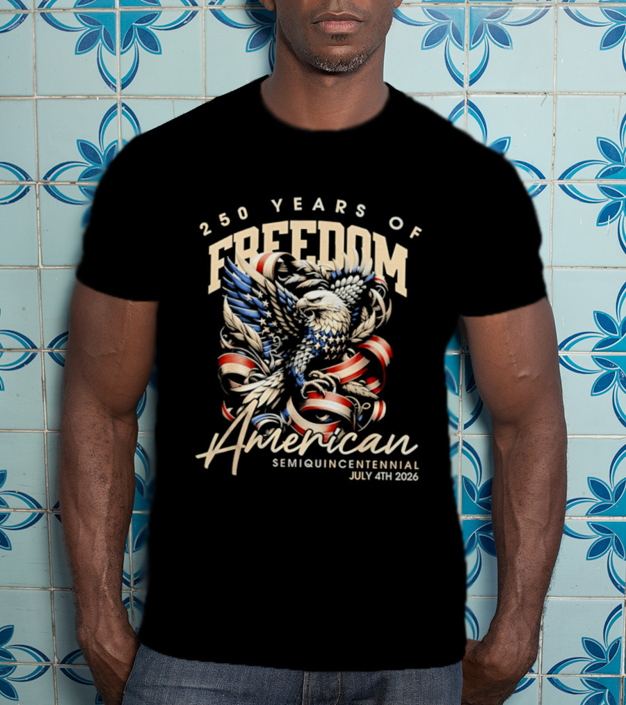 American Eagle 250 Years Of Freedom Semiquincentennial July 4th 2026 T-Shirt