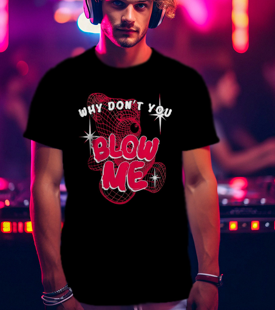 Why Don't You Blow Me Pink Wireframe Teddy Bear Bold Red Text Sparkling Star Accents T-Shirt