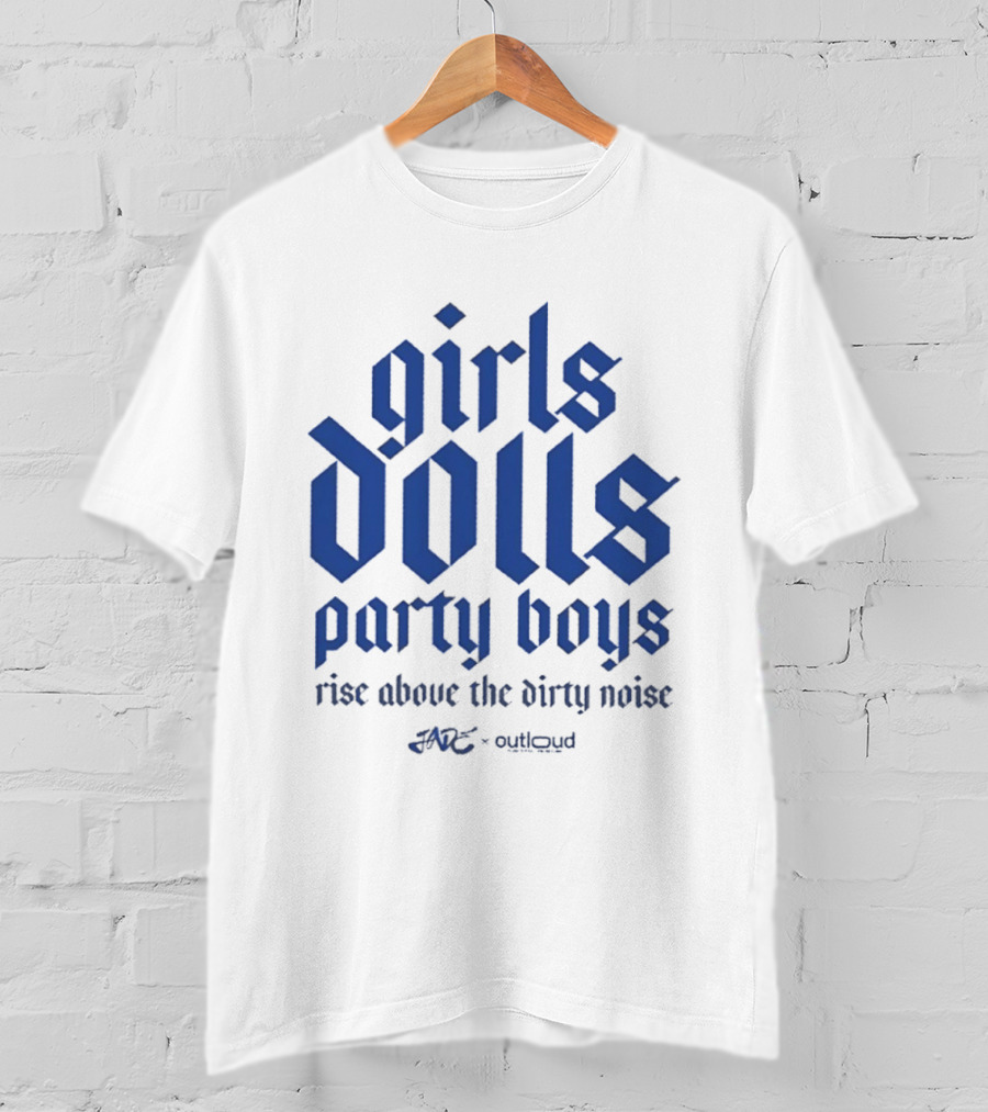 Girls Dolls Party Boys Rise Above The Dirty Noise Far Out Gudlyoud T-Shirt