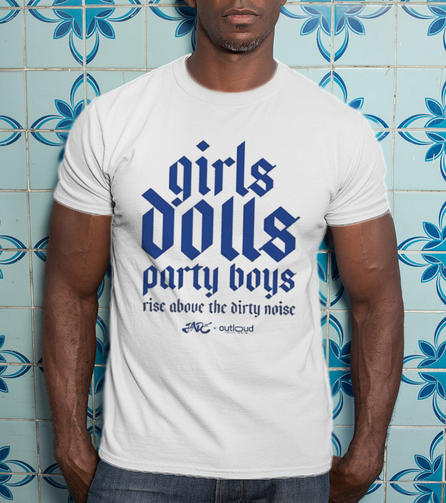 Girls Dolls Party Boys Rise Above The Dirty Noise Far Out Gudlyoud T-Shirt