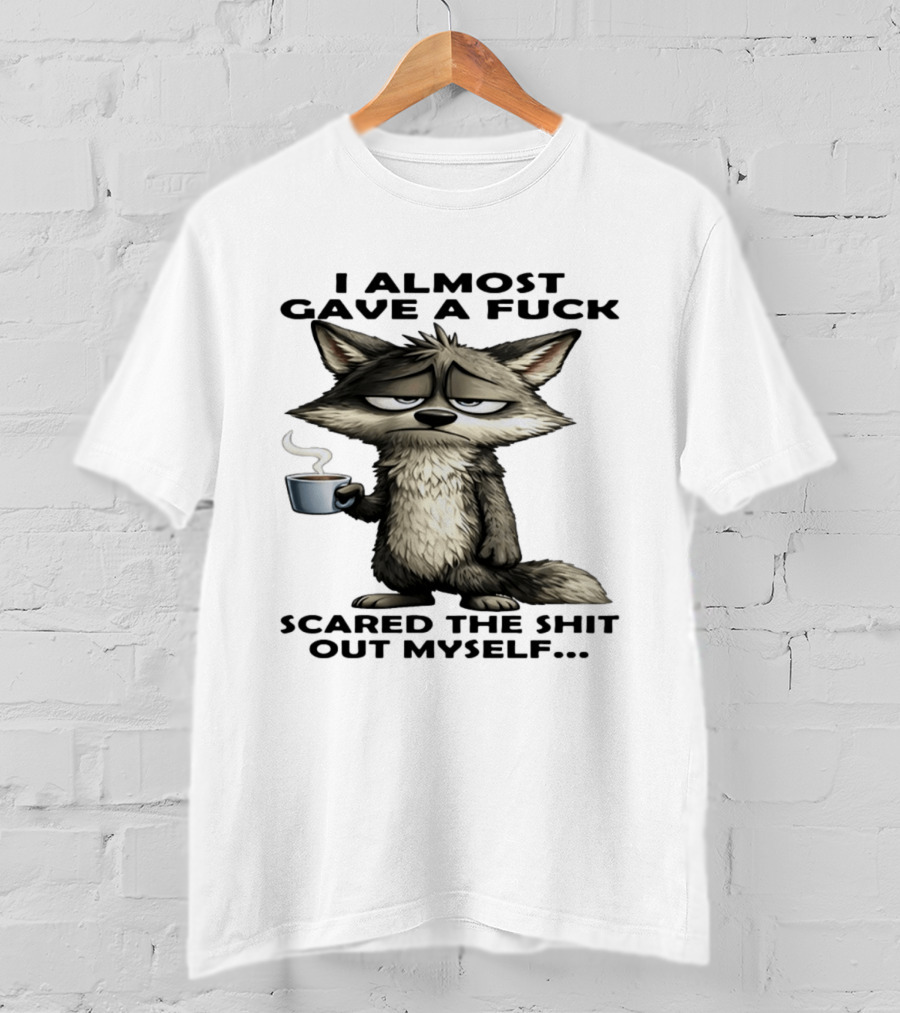 Sad Wolf Coffee I Almost Gave A Fuck Scared The Shit Out Myself T-Shirt