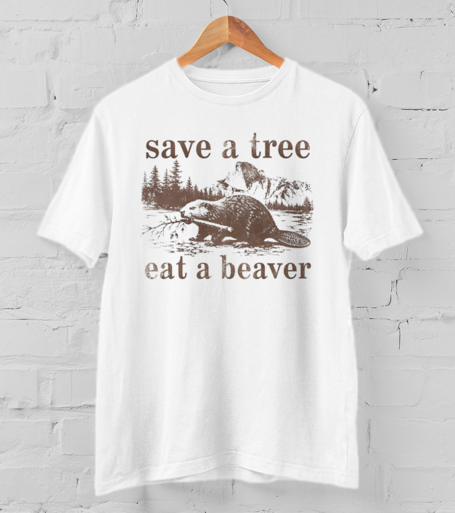 Save A Tree Eat A Beaver Nature Woodland Animal Mountain Landscape Forest T-Shirt
