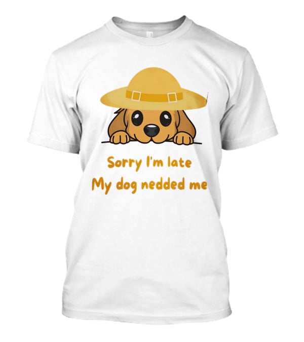 Sorry I'm Late My Dog Nedded Me Puppy Pet Lover Cartoon Animal T-Shirt