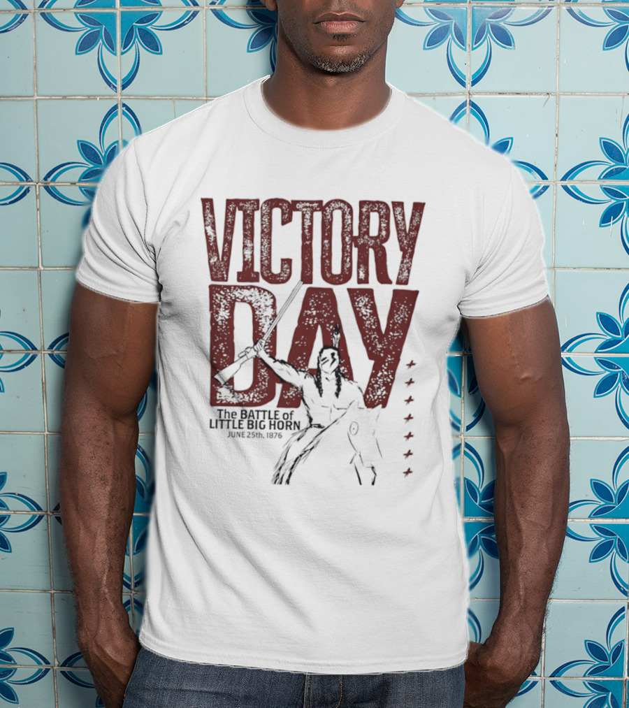 Victory Day The Battle Of Little Big Horn June 25th 1876 Native American Warrior T-Shirt