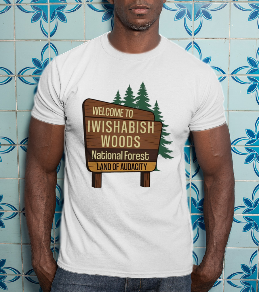 Welcome To Iwishabish Woods National Forest Land Of Audacity Basketball T-Shirt