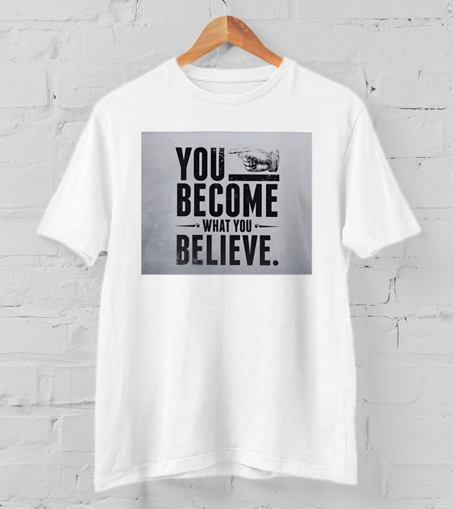 You Become What You Believe Motivational Pointing Hand T-Shirt