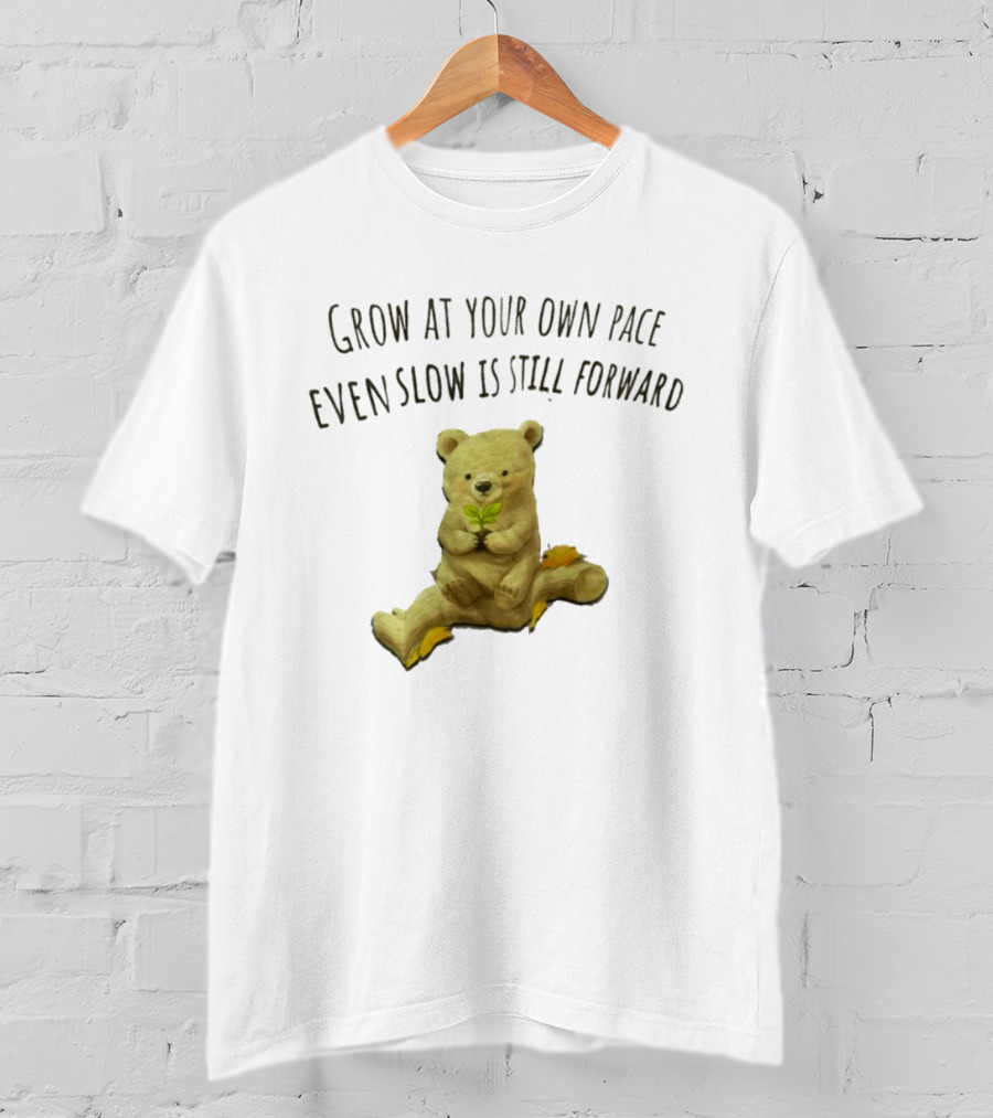 Bear Holding Plant Grow At Your Own Pace Even Slow Is Still Forward T-Shirt