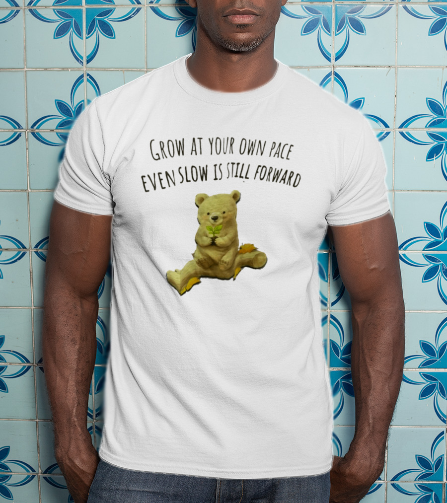 Bear Holding Plant Grow At Your Own Pace Even Slow Is Still Forward T-Shirt