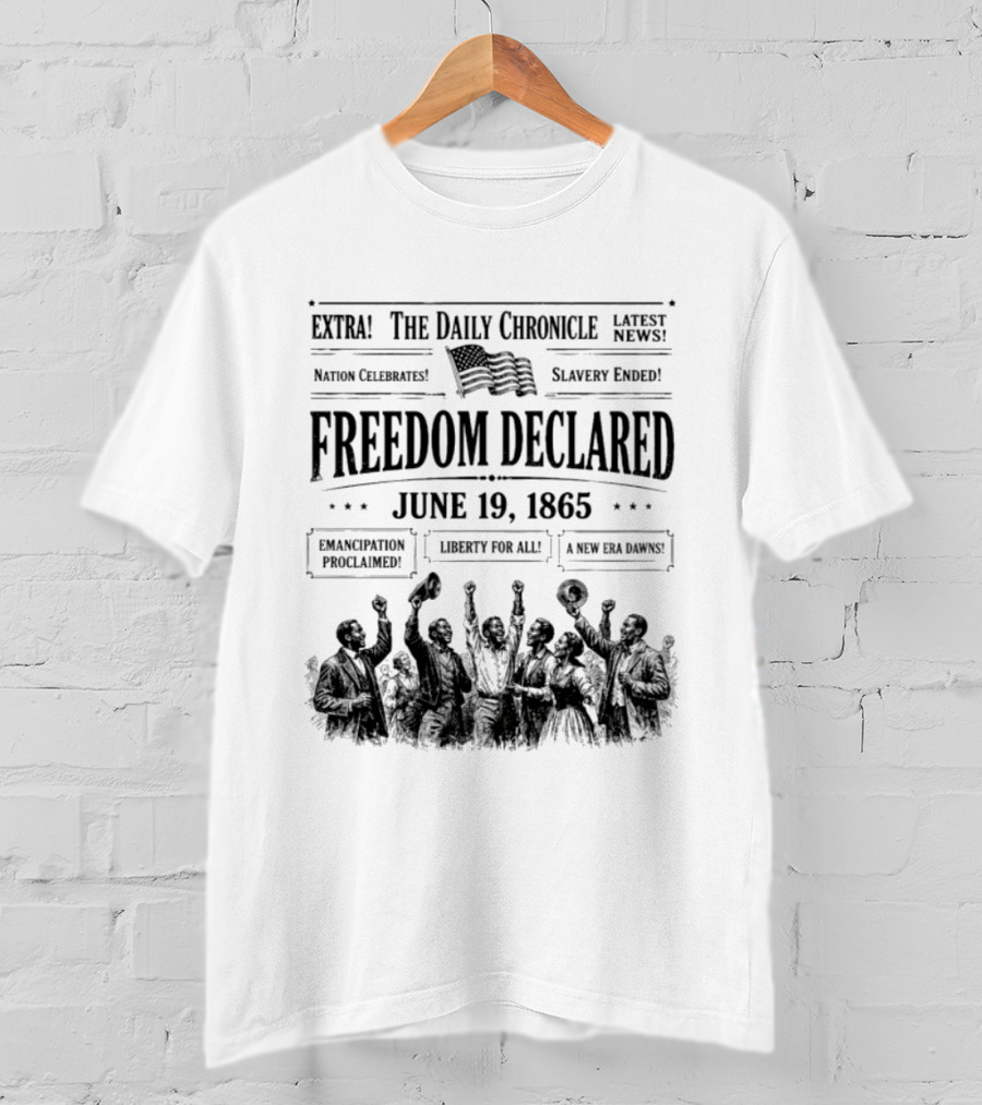 The Daily Chronicle Freedom Declared June 19 1865 Nation Celebrates Emancipation Proclaimed T-Shirt