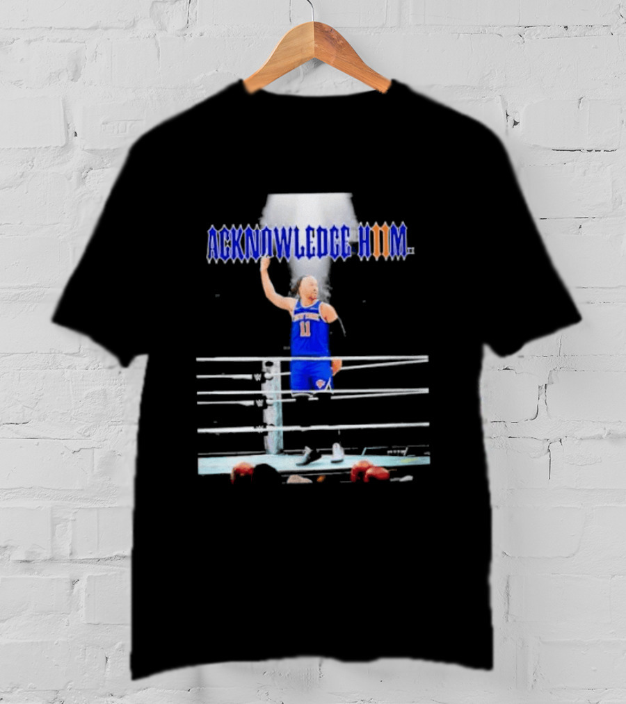 ACKNOWLEDGE HIM Jalen Brunson 11 WWE Basketball T-Shirt