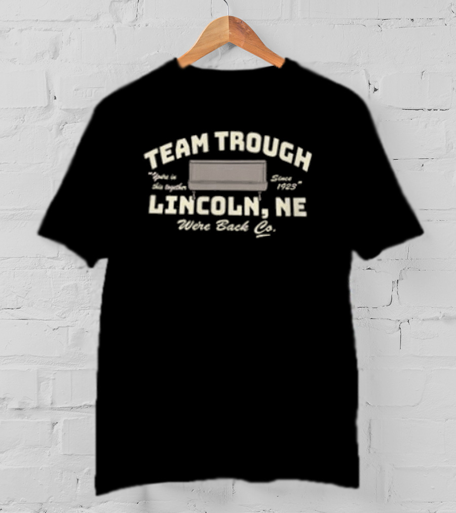 Team Trough You’re In This Together Since 1923 Lincoln Ne Were Back Co 2 Sided T-Shirt