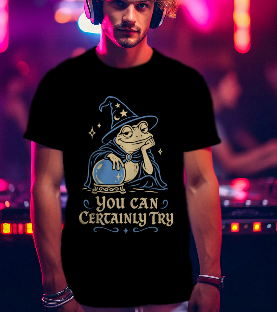 You Can Certainly Try Frog Wizard Crystal Ball Magic T-Shirt