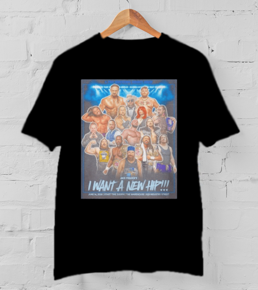 A Pro Wrestling Benefit Show Jack Pollock's I Want A New Hip June 14 2024 The Warehouse 859 Industry Street T-Shirt