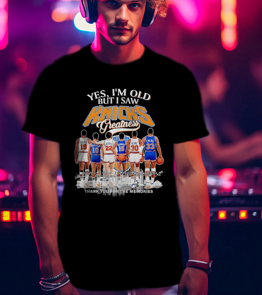 Yes I'm Old But I Saw Knicks Greatness Thank You For The Memories T-Shirt