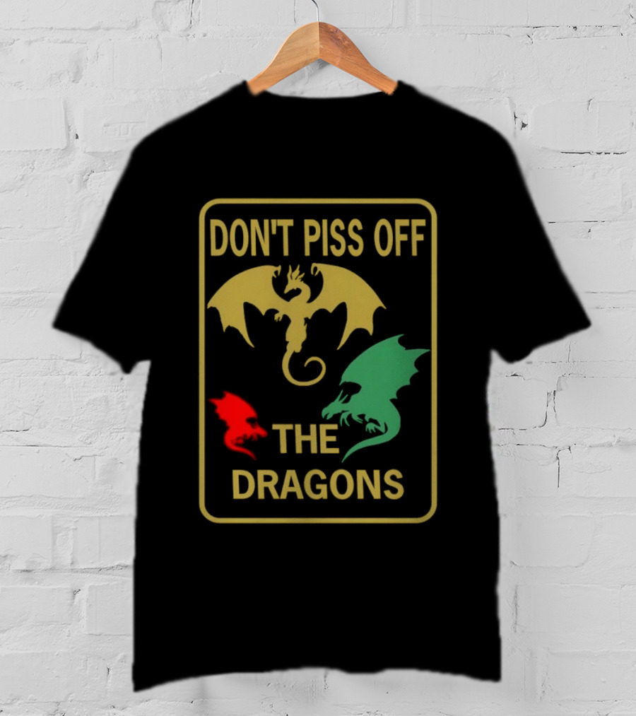 Don't Piss Off The Dragons Three Colorful Dragon T-Shirt