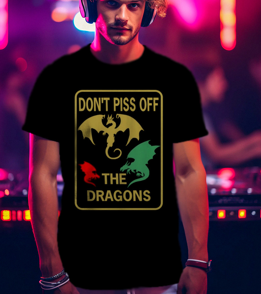 Don't Piss Off The Dragons Three Colorful Dragon T-Shirt