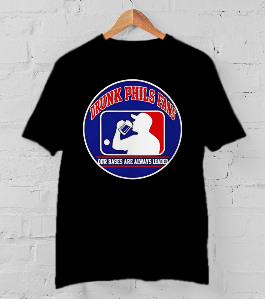 Drunk Phils Fans Our Bases Are Always Loaded Major League Baseball T-Shirt