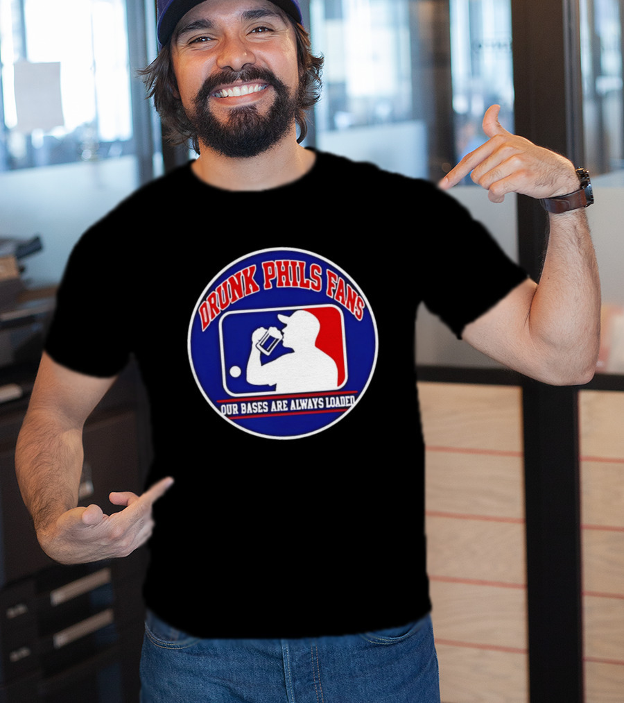 Drunk Phils Fans Our Bases Are Always Loaded Major League Baseball T-Shirt