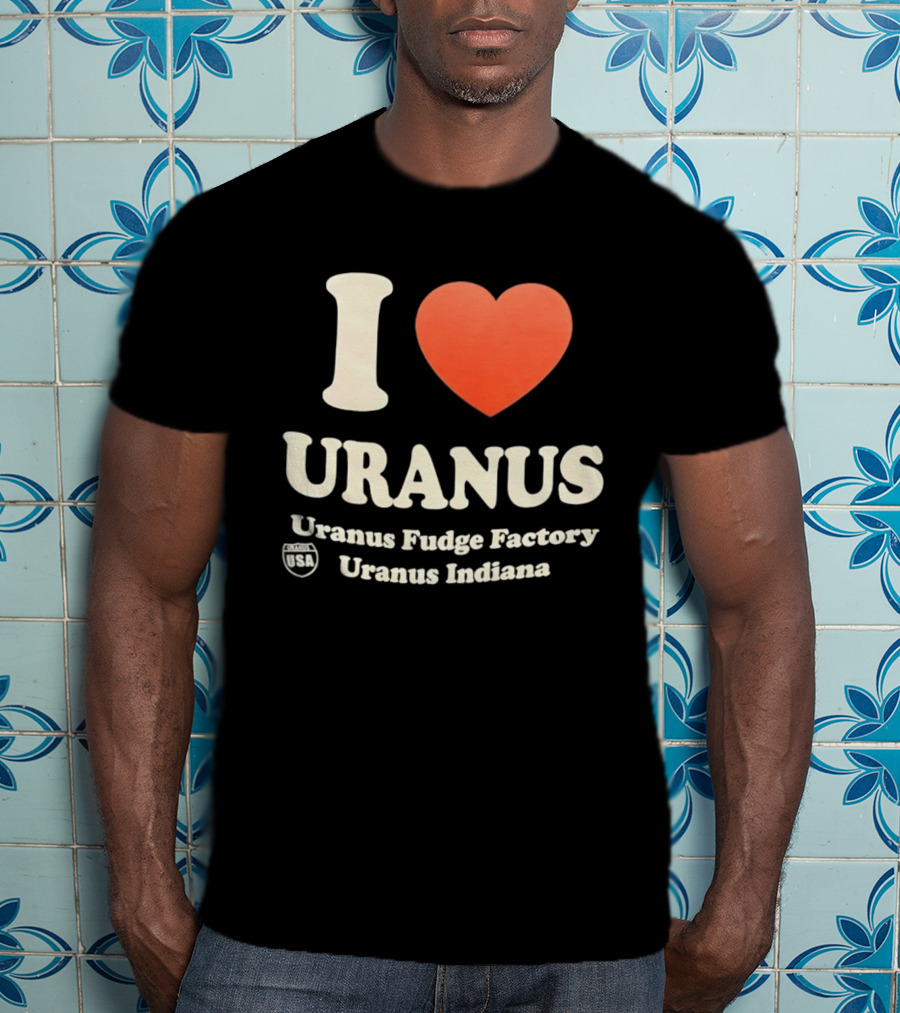 I Love Uranus Fudge Factory Uranus Indiana USA T-Shirt