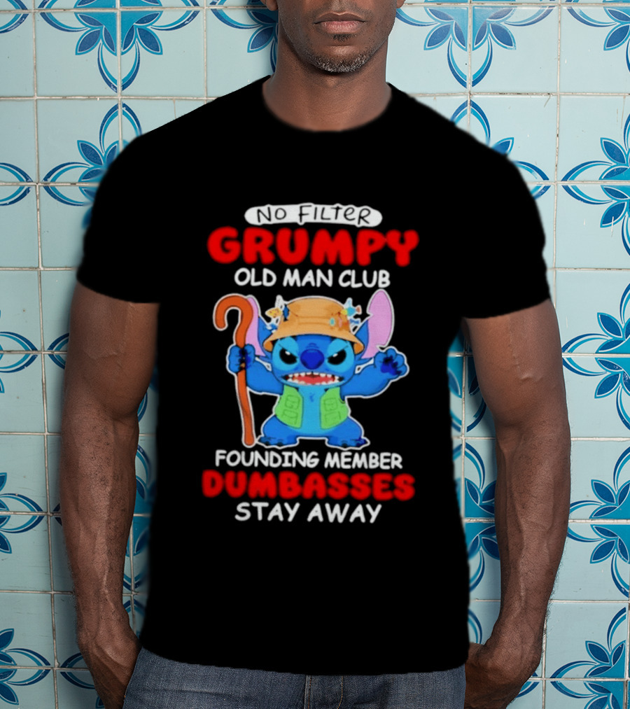 Grumpy Old Man Club Stitch Founding Member No Filter Dumbasses Stay Away T-Shirt