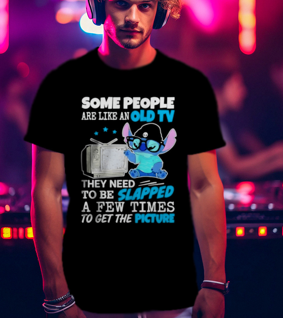 Some People Are Like An Old TV Need To Be Slapped To Get The Picture Stitch T-Shirt