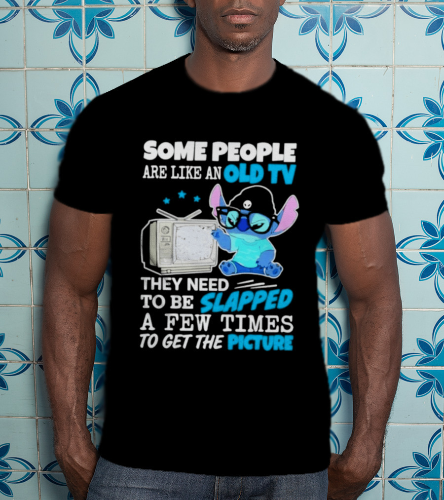 Some People Are Like An Old TV Need To Be Slapped To Get The Picture Stitch T-Shirt