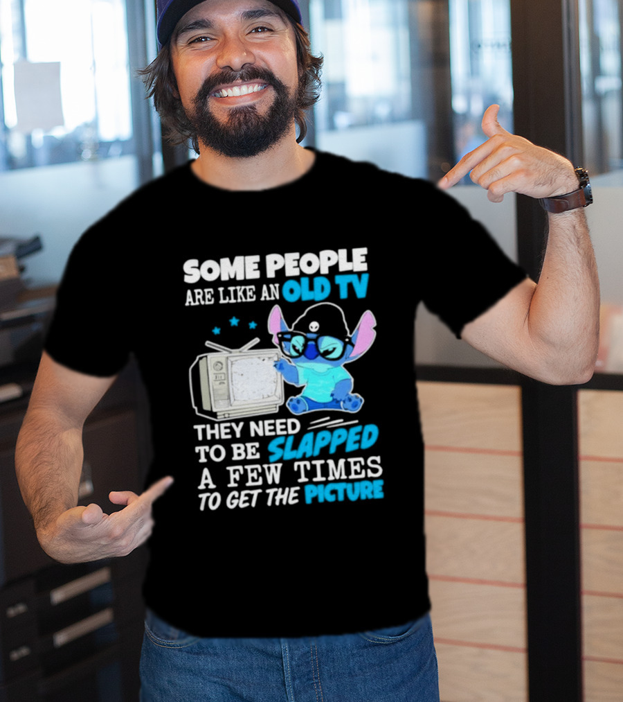 Some People Are Like An Old TV Need To Be Slapped To Get The Picture Stitch T-Shirt