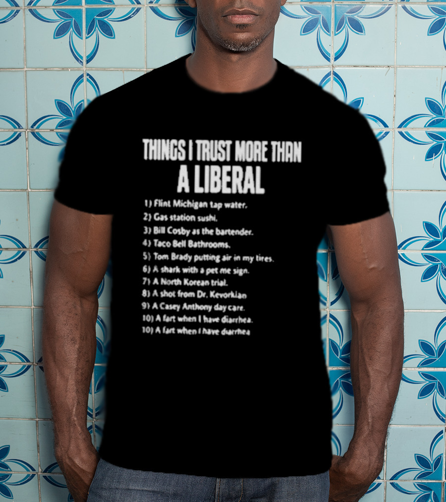Things I Trust More Than A Liberal T-Shirt