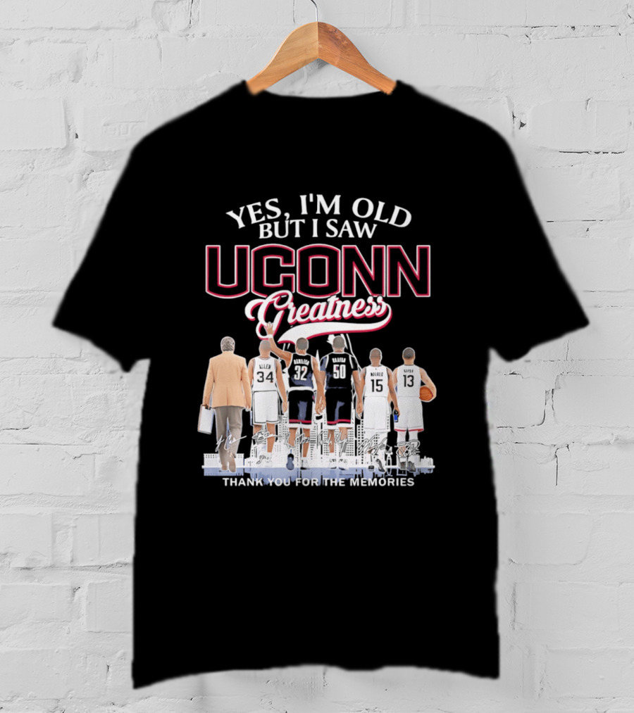 Yes I'm Old But I Saw UConn Greatness Thank You For The Memories T-Shirt