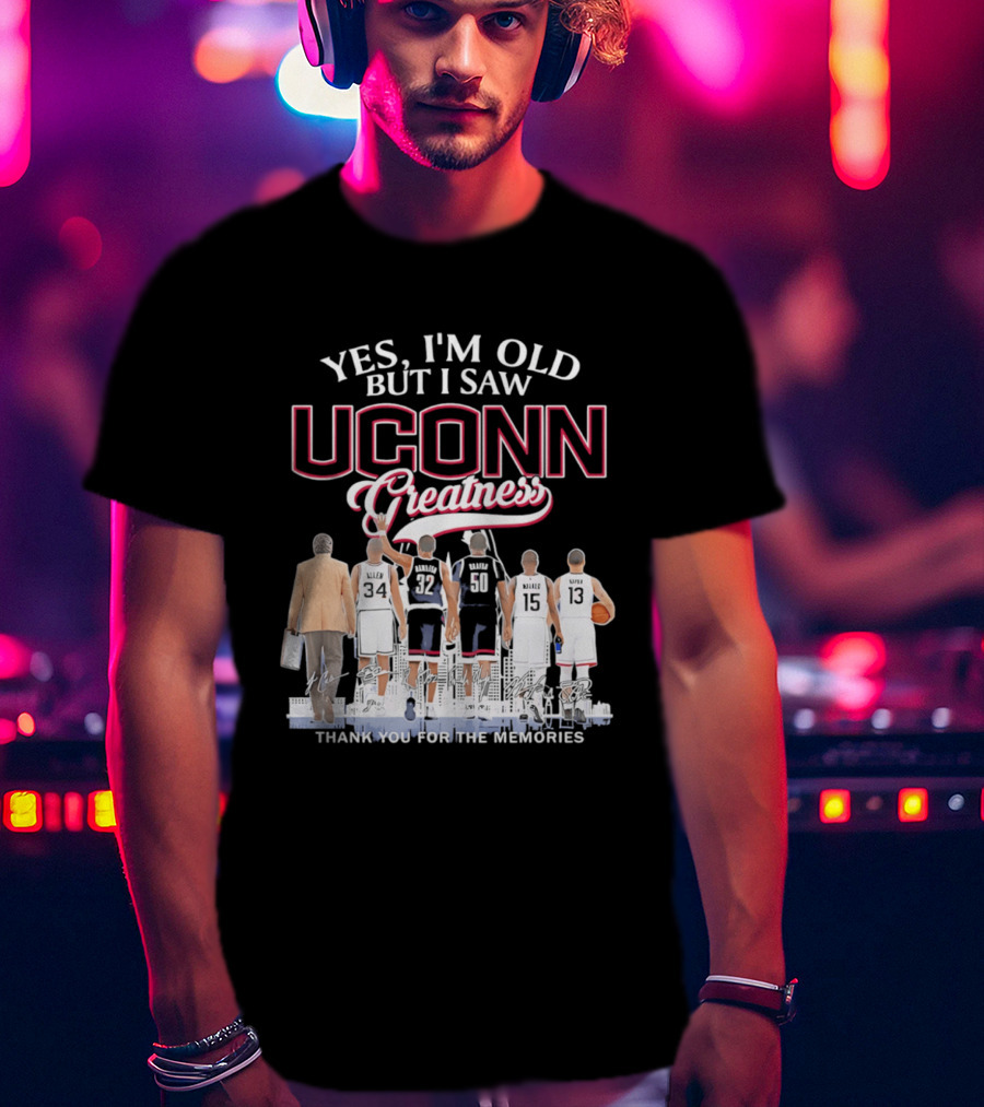 Yes I'm Old But I Saw UConn Greatness Thank You For The Memories T-Shirt
