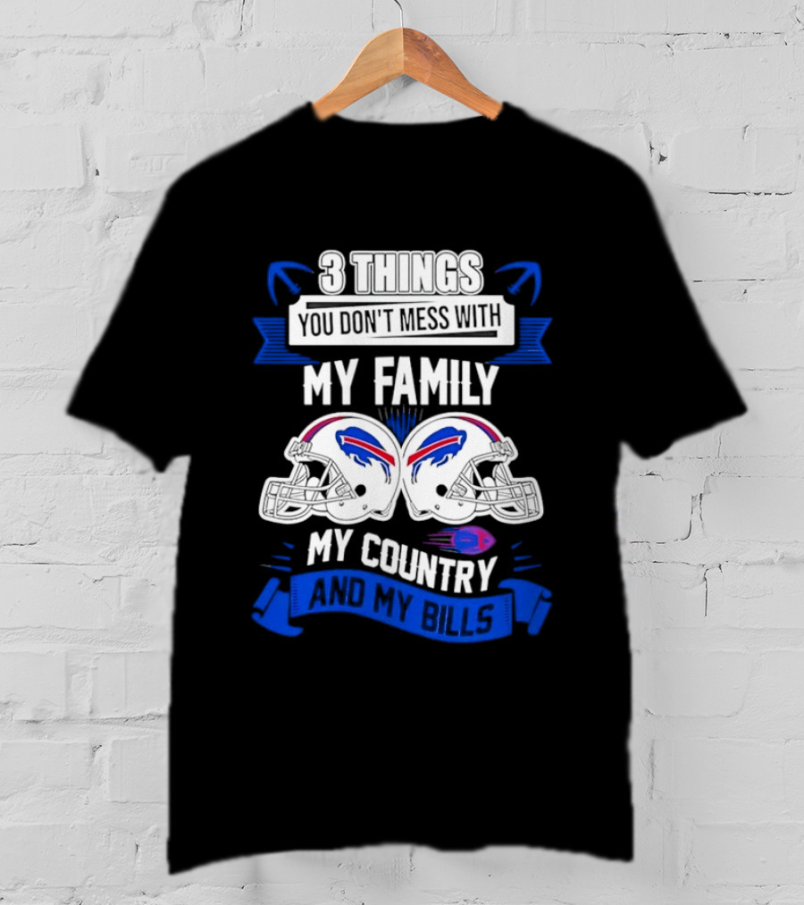 3 Things You Don't Mess With My Family Buffalo Bills Helmets My Country T-Shirt