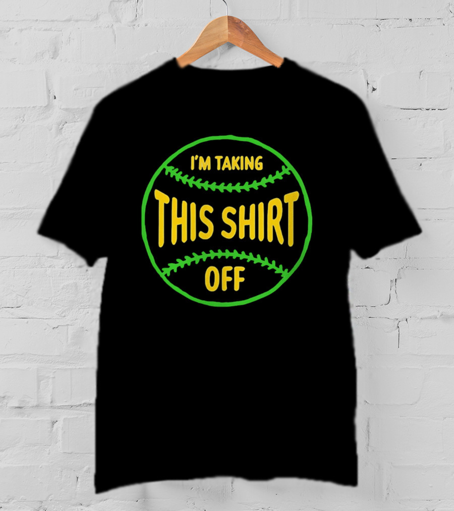 I'm Taking This Off Baseball Humor T-Shirt
