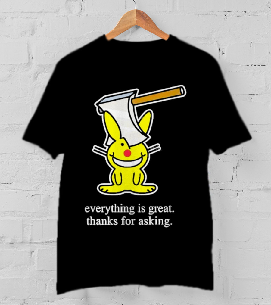 Bunny With Axe Everything Is Great Thanks For Asking T-Shirt