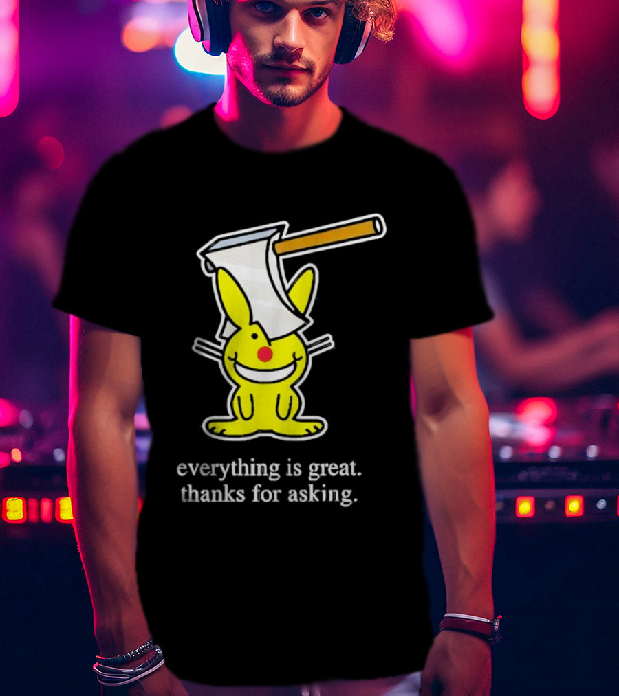 Bunny With Axe Everything Is Great Thanks For Asking T-Shirt