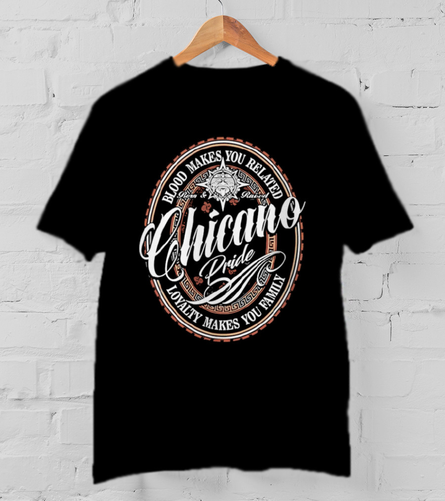 Chicano Pride Aztec Blood Makes You Related Loyalty Makes You Family T-Shirt