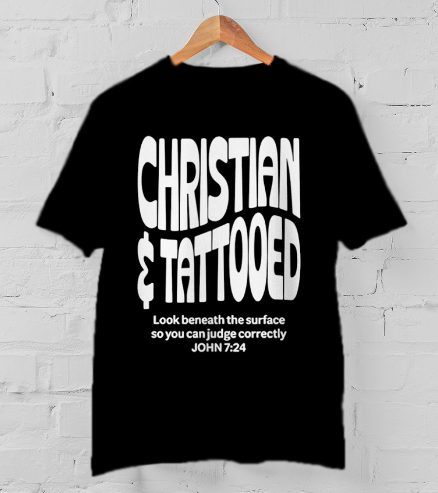 Christian Tattooed Look Beneath The Surface John 7:24 T-Shirt
