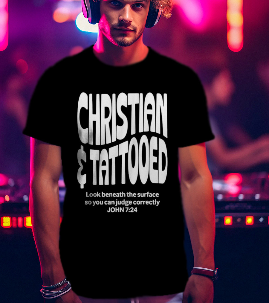 Christian Tattooed Look Beneath The Surface John 7:24 T-Shirt
