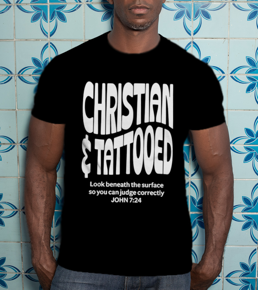 Christian Tattooed Look Beneath The Surface John 7:24 T-Shirt