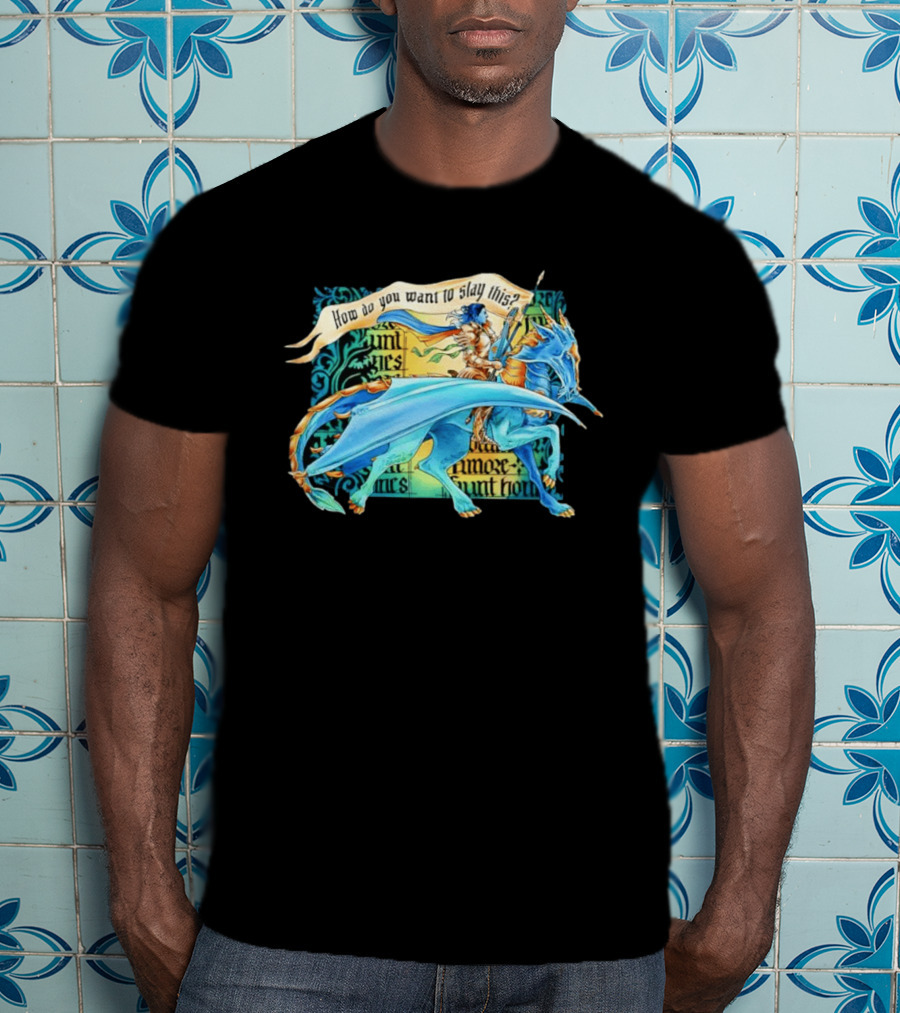 How Do You Want To Slay This Blue Dragon And Warrior Adventure Fantasy T-Shirt
