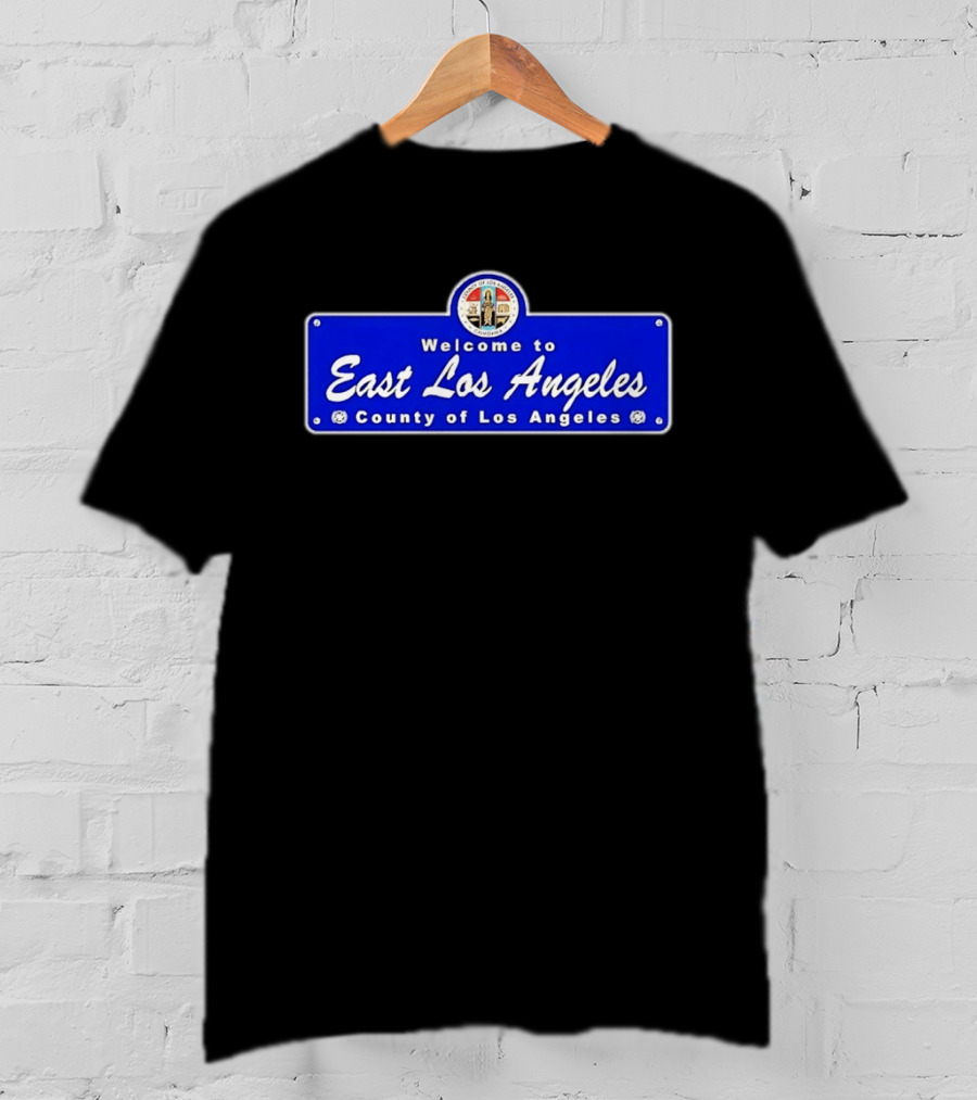 Welcome To East Los Angeles County Of Los Angeles California Sign T-Shirt